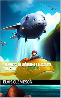 Livro Aventuras do Joãozinho e o Axolote Mexicano