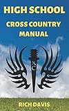 High School Cross Country Manual: Everything you need to know as a high school cross country runner. by Rich Davis