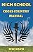High School Cross Country Manual: Everything you need to know as a high school cross country runner. by Rich Davis