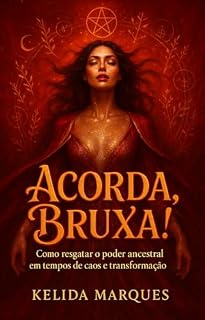 Livro Acorda,Bruxa | Bruxaria Natural e Magia Ancestral: Como resgatar o poder ancestral em tempos de caos e transformação