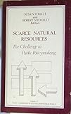 Scarce Natural Resources : The Challenge to Public Policymaking, Welch, Susan and Miewald, Robert, 0803919824