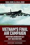 Vietnam's Final Air Campaign: Operation Linebacker I & II, May-December 1972 (Cold War 1945-1991) by Stephen Emerson
