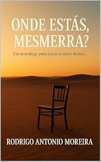 Livro ONDE ESTÁS, MESMERRA? : Um monólogo para quem já amou demais...