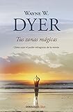 Tus zonas mágicas: Cómo usar el poder milagroso de la mente (Spanish Edition) by Wayne W. Dyer