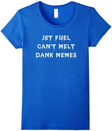 Women's JET FUEL SHIRT - JET FUEL CAN'T MELT DANK MEMES SHIRT Large Royal Blue