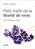 Petit traité de la liberté de vivre : Dé-chaînez-vous by 