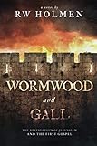 Wormwood and Gall: The Destruction of Jerusalem and the First Gospel by RW Holmen