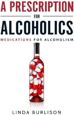 A Prescription for Alcoholics - Medications for Alcoholism: 5 (Rethinking Drinking)