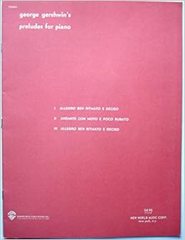 George Gershwin Preludes For Piano Sheet Music Allegro Ben Ritmato E Deciso Andante Con Moto E Poco Rubato Allego Ben Ritmato E Deciso Gershwin George Amazon Com Books