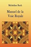 Manuel de la Voie Royale (French Edition) by Mme Micheline Ruch