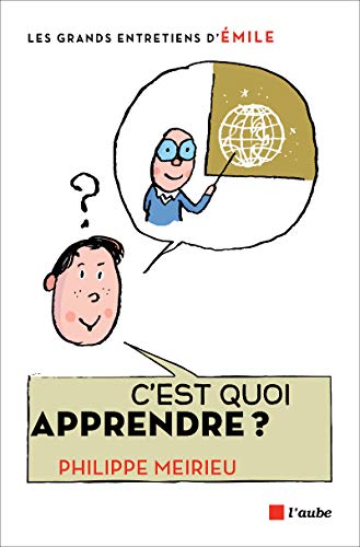 C'est quoi apprendre ? : Entretiens avec Emile by Philippe Meirieu