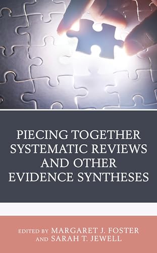 Piecing Together Systematic Reviews and Other Evidence Syntheses (Medical Library Association Books Series)