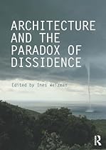 Architecture and the Paradox of Dissidence (Critiques: Critical Studies in Architectural Humanities)
