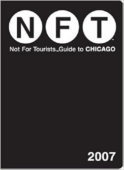 Not for Tourists 2007 Guide to Chicago (Not for Tourists) Not for Tourists 2007 Guide to Chicago (Not for Tourists)