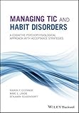 Managing Tic and Habit Disorders - A CognitivePsychophysiological Approach with AcceptanceStrategies