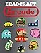 Beadcraft Arcade: Over 100 classic video game and Nintendo-themed patterns for fuse beads: Mario, Zelda, Pac-man, Tetris, Space Invaders and more! by 