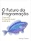Livro O Futuro da Programação: O que muda (e o que não muda) na era da IA