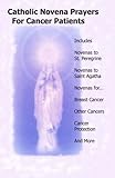 Catholic Novena Prayers For Cancer Patients: Learn About Cancer Novenas, Cancer Prevention Novenas, by Catholic Novenas