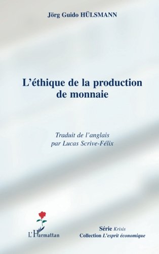 L'éthique de la production de monnaie (French Edition) by Jörg Guido Hülsmann
