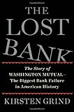 The Lost Bank: The Story of Washington Mutual-The Biggest Bank Failure in American History