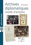 Archives diplomatiques : mode d'emploi by 