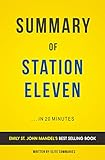 Summary of Station Eleven: by Emily St. John Mandel | Includes Analysis
