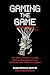 Gaming the Game: The Story of the NBA Betting Scandal and the Gambler Who Made It Happen
