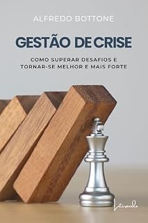 Livro GESTÃO DE CRISE: COMO SUPERAR DESAFIOS E TORNAR-SE MELHOR E MAIS FORTE
