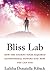 Bliss Lab: How the Ancient Yogis Acquired Supernormal Powers and How You Can Too by