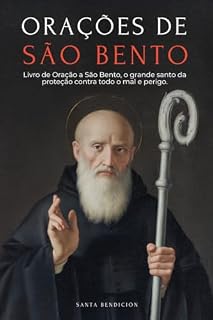 Livro ORAÇÕES A SÃO BENTO: LIVRO DE ORAÇÃO A SÃO BENTO PARA PROTEÇÃO, BÊNÇÃO E INTERCESSÃO – DEVOCIONÁRIO CATÓLICO COM A NOVENA DE LIBERTAÇÃO - USOS E ORAÇÕES DA MEDALHA DA SANTA CRUZ
