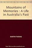 Front cover for the book Mountains Of Memories, A Life In Australia's Past by Martin Thomas