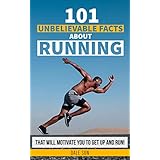 101 Unbelievable Facts About Running That Will Motivate You To Get Up And Run!