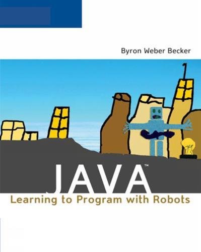 Java: Learning to Program with Robots by Byron Weber Becker