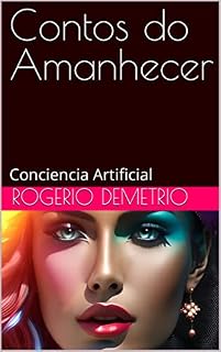 Livro Contos do Amanhecer: Conciencia Artificial
