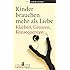 Kinder brauchen mehr als Liebe: Klarheit, Grenzen, Konsequenzen