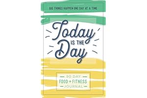 Today is the Day: A 90 Day Food + Fitness Journal: Daily Activity and Fitness Tracker to Cultivate a Better You