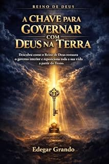 Livro A CHAVE PARA GOVERNAR COM DEUS A TERRA: Descubra como o Reino de Deus restaura o governo interior e reposiciona toda a sua vida a partir do Trono. (JORNADA DO PROPÓSITO Livro 5)