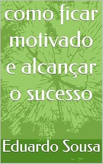 Livro como ficar motivado e alcançar o sucesso