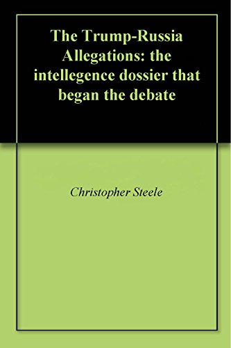 The Trump-Russia Allegations: the intellegence dossier that 