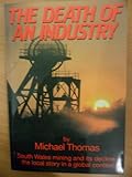 Image de The Death of an Industry: South Wales Mining and It's Decline - the Local Story in a Global Context