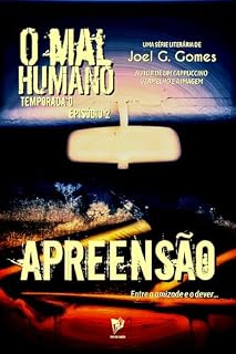 Livro APREENSÃO: Uma noveleta de mistério e terror sobre a linha que separa a lei da justiça e os extremos a que um homem determinado pode chegar (O MAL HUMANO - Temporada 0 Livro 3)