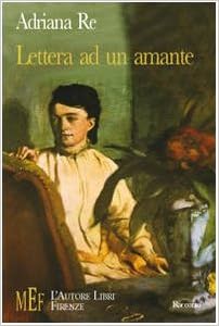Amazon It Lettera Ad Un Amante L Incontro Ineluttabile Di Due Anime Gemelle Re Adriana Libri