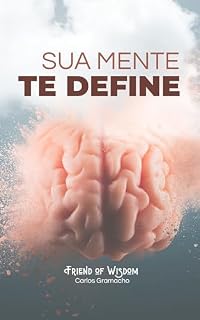 Livro Sua Mente te Define: Tenha cuidado com o que você pensa, pois a sua vida é dirigida pelos seus pensamentos