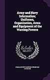 Army and Navy Information; Uniforms, Organization, Arms and Equipment of the Warring Powers by 