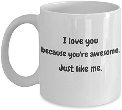 I Love You Coffee Mug - Funny Love Mug - I Love You Because You're Awesome - Just Like Me