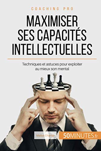 Maximiser ses capacités intellectuelles: Techniques et astuces pour exploiter au mieux son mental ( by Maïlys Charlier, 50Minutes