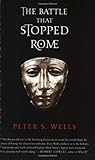Front cover for the book The Battle That Stopped Rome: Emperor Augustus, Arminius, and the Slaughter of the Legions in the Teutoburg Forest by Peter S. Wells