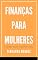 Livro Finanças para Mulheres: Cuidando da sua Saúde Financeira
