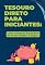 Livro Tesouro Direto para Iniciantes: Como Construir Patrimônio de Forma Simples e Segura