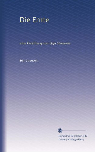 Die Ernte: eine Erzählung von Stijn Streuvels (German Edition)